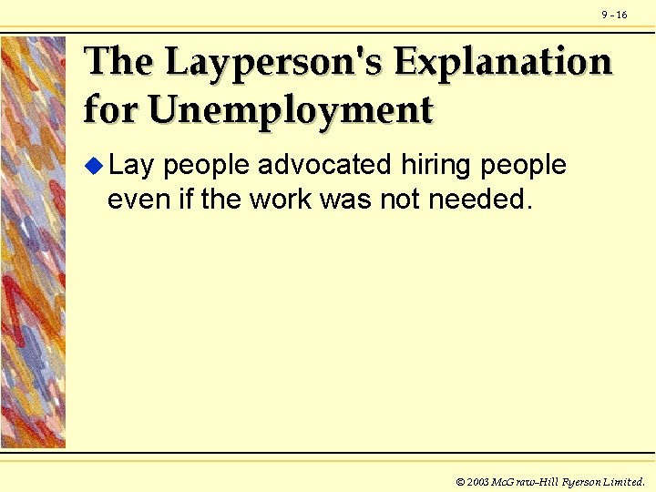 9 - 16 The Layperson's Explanation for Unemployment u Lay people advocated hiring people