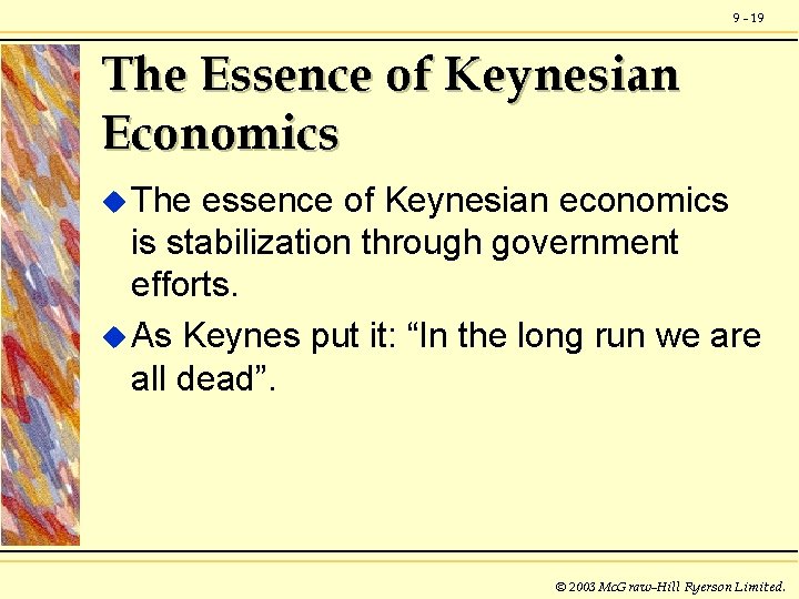 9 - 19 The Essence of Keynesian Economics u The essence of Keynesian economics