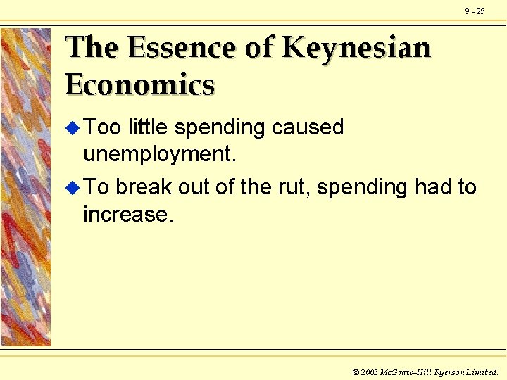 9 - 23 The Essence of Keynesian Economics u Too little spending caused unemployment.