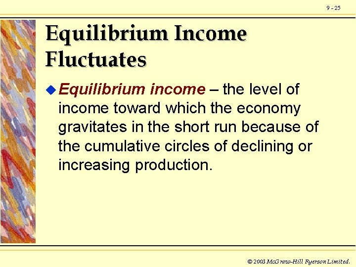 9 - 25 Equilibrium Income Fluctuates u Equilibrium income – the level of income