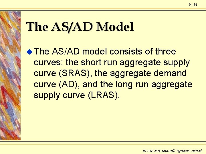 9 - 34 The AS/AD Model u The AS/AD model consists of three curves: