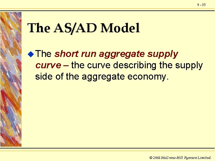 9 - 35 The AS/AD Model u The short run aggregate supply curve –