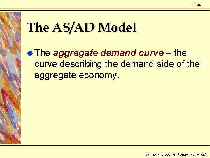 9 - 36 The AS/AD Model u The aggregate demand curve – the curve