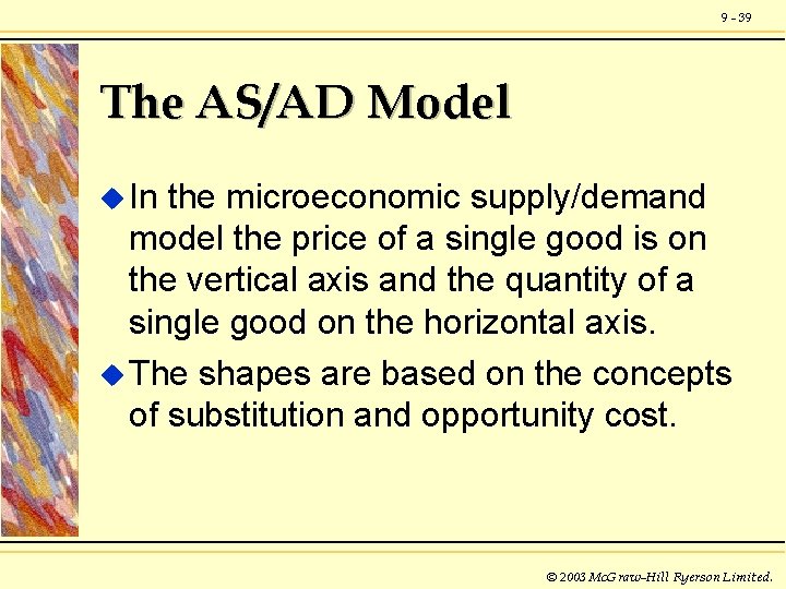 9 - 39 The AS/AD Model u In the microeconomic supply/demand model the price