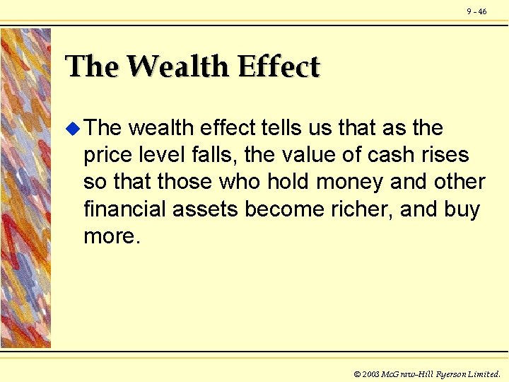 9 - 46 The Wealth Effect u The wealth effect tells us that as