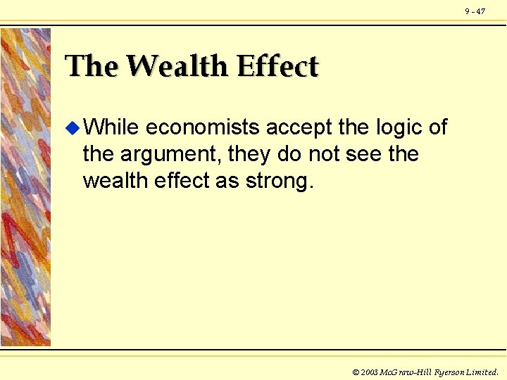 9 - 47 The Wealth Effect u While economists accept the logic of the