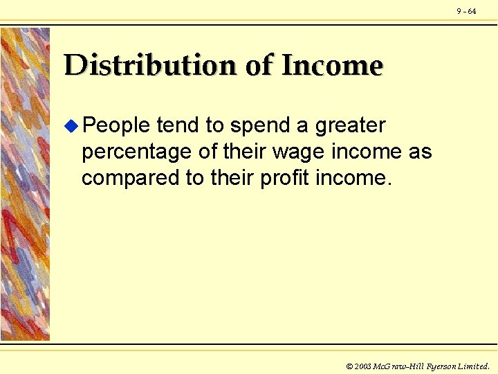 9 - 64 Distribution of Income u People tend to spend a greater percentage