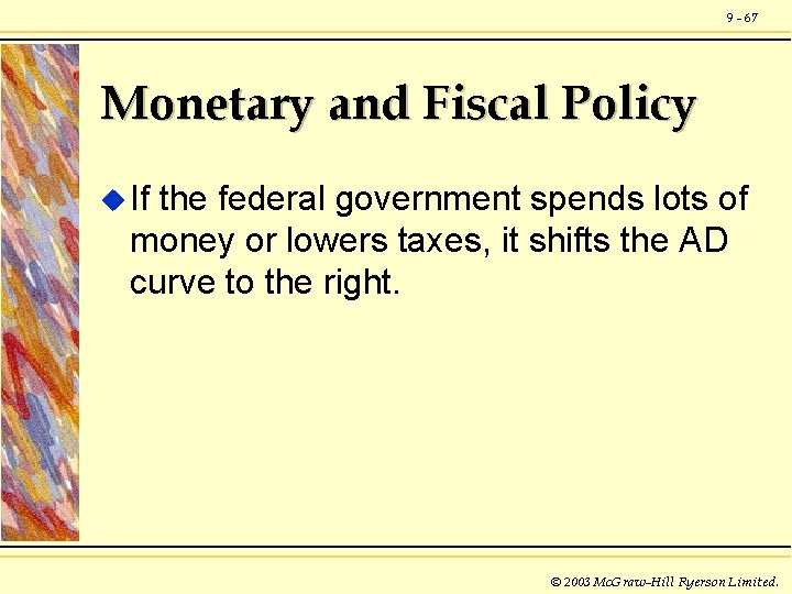 9 - 67 Monetary and Fiscal Policy u If the federal government spends lots