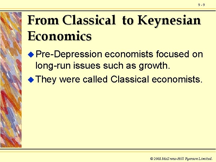 9 -9 From Classical to Keynesian Economics u Pre-Depression economists focused on long-run issues