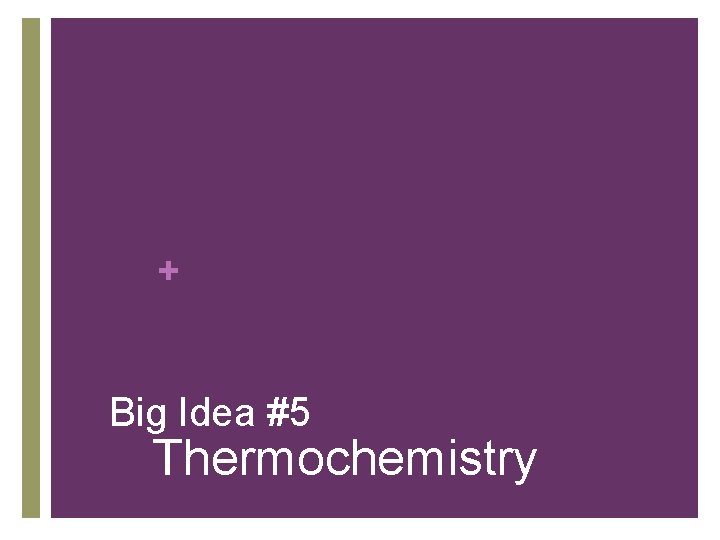 + Big Idea #5 Thermochemistry 