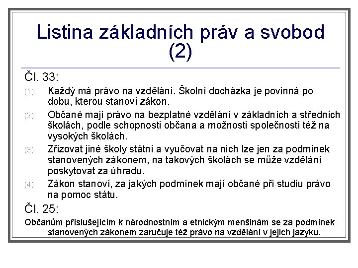 Listina základních práv a svobod (2) Čl. 33: (1) (2) (3) (4) Každý má