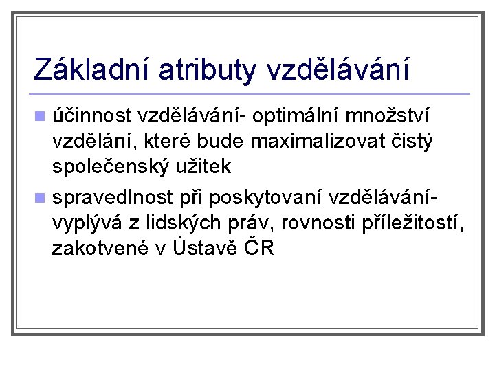 Základní atributy vzdělávání účinnost vzdělávání- optimální množství vzdělání, které bude maximalizovat čistý společenský užitek