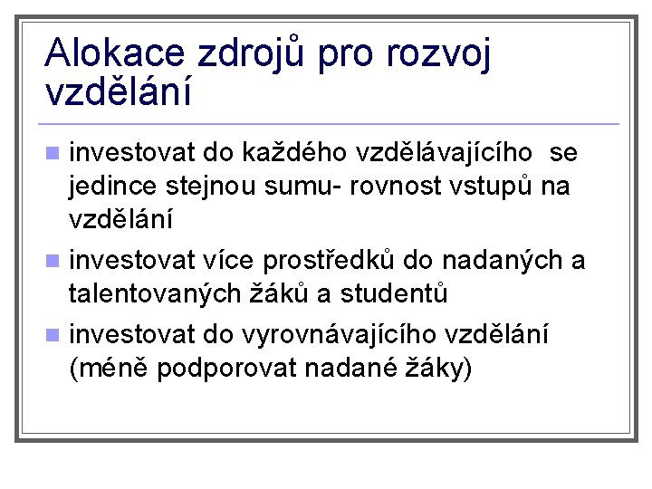 Alokace zdrojů pro rozvoj vzdělání investovat do každého vzdělávajícího se jedince stejnou sumu- rovnost