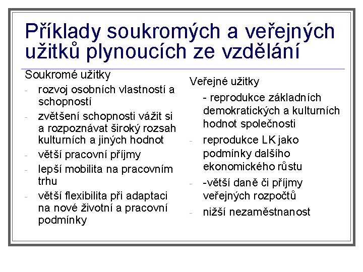 Příklady soukromých a veřejných užitků plynoucích ze vzdělání Soukromé užitky - rozvoj osobních vlastností