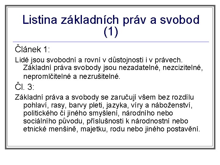 Listina základních práv a svobod (1) Článek 1: Lidé jsou svobodní a rovní v