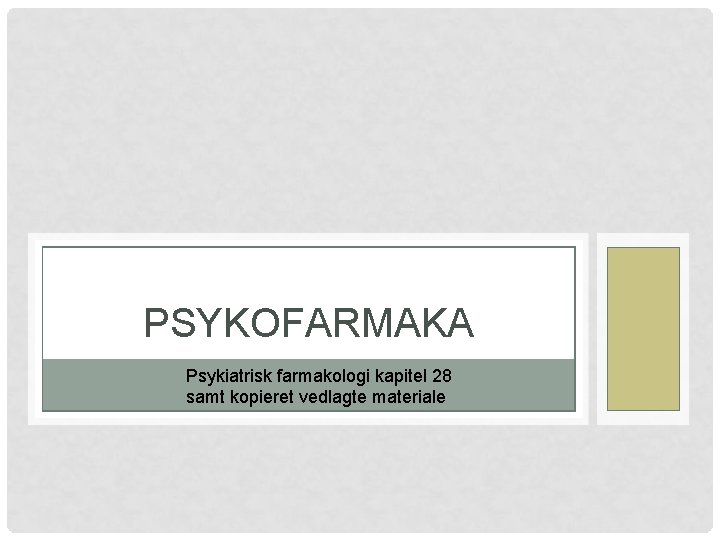 PSYKOFARMAKA Psykiatrisk farmakologi kapitel 28 samt kopieret vedlagte materiale 