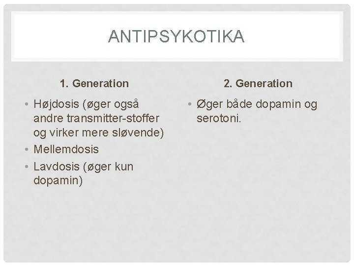 ANTIPSYKOTIKA 1. Generation • Højdosis (øger også andre transmitter-stoffer og virker mere sløvende) •