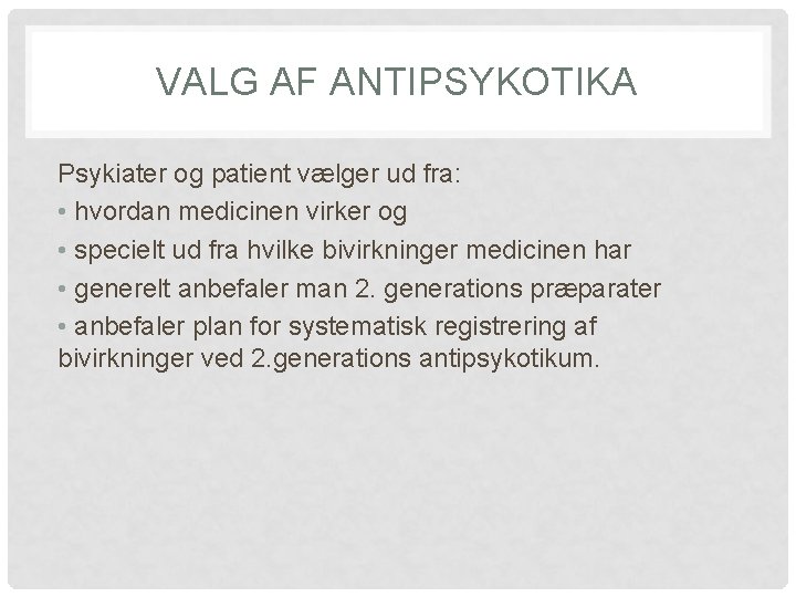 VALG AF ANTIPSYKOTIKA Psykiater og patient vælger ud fra: • hvordan medicinen virker og