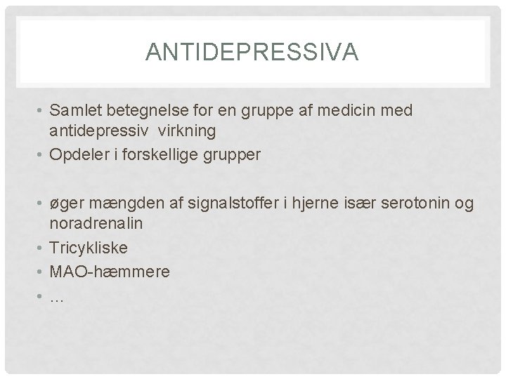 ANTIDEPRESSIVA • Samlet betegnelse for en gruppe af medicin med antidepressiv virkning • Opdeler