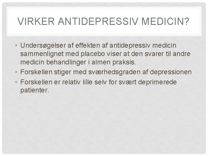 VIRKER ANTIDEPRESSIV MEDICIN? • Undersøgelser af effekten af antidepressiv medicin sammenlignet med placebo viser