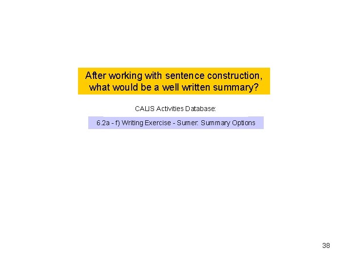 After working with sentence construction, what would be a well written summary? CALIS Activities After working with sentence construction, what would be a well written summary? CALIS Activities