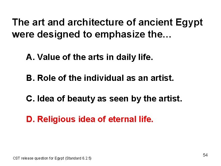 The art and architecture of ancient Egypt were designed to emphasize the… A. Value The art and architecture of ancient Egypt were designed to emphasize the… A. Value