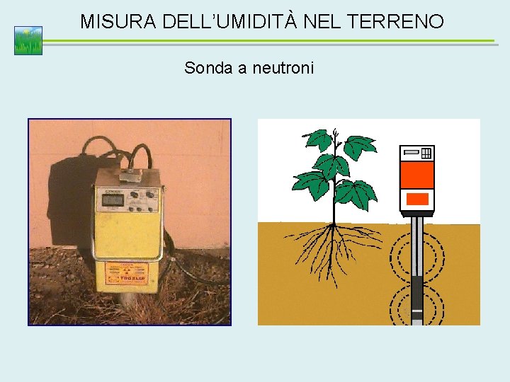 MISURA DELL’UMIDITÀ NEL TERRENO Sonda a neutroni 