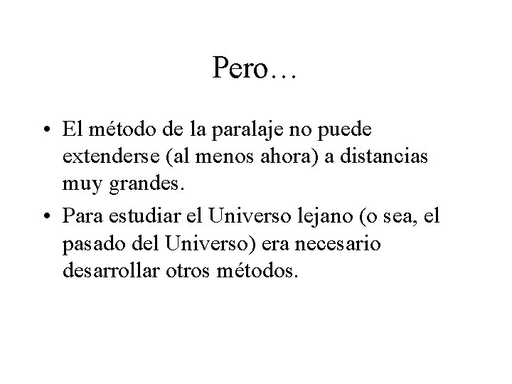 Pero… • El método de la paralaje no puede extenderse (al menos ahora) a