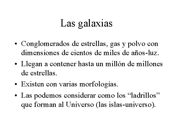 Las galaxias • Conglomerados de estrellas, gas y polvo con dimensiones de cientos de