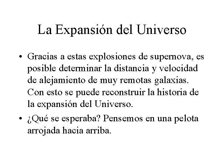 La Expansión del Universo • Gracias a estas explosiones de supernova, es posible determinar