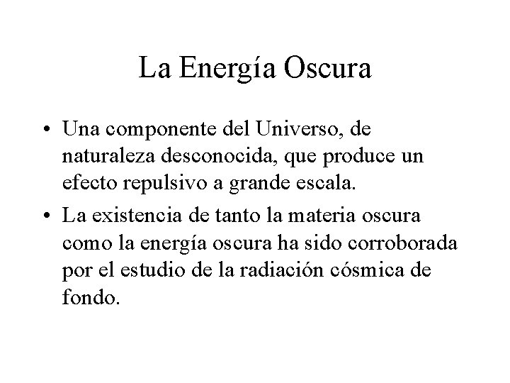 La Energía Oscura • Una componente del Universo, de naturaleza desconocida, que produce un