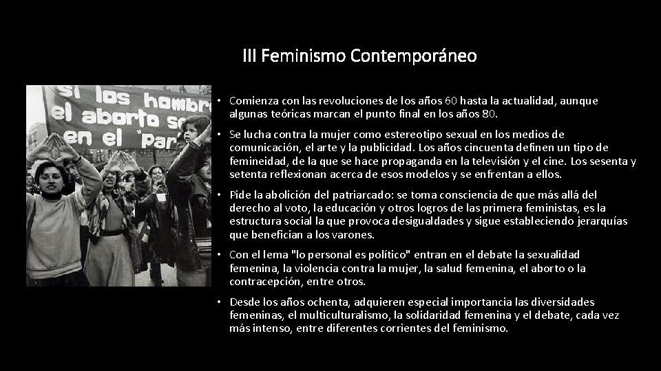 III Feminismo Contemporáneo • Comienza con las revoluciones de los años 60 hasta la