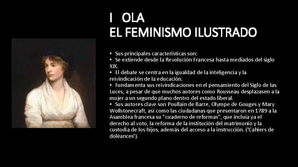 I OLA EL FEMINISMO ILUSTRADO • Sus principales características son: • Se extiende desde