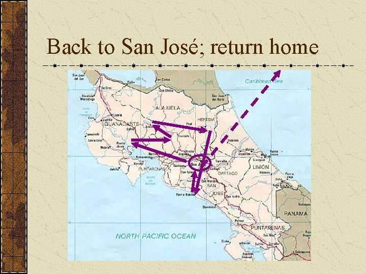Back to San José; return home 