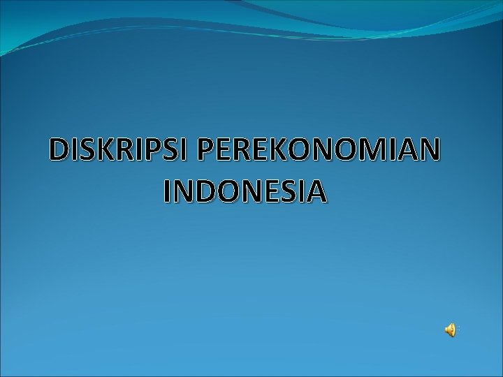 DISKRIPSI PEREKONOMIAN INDONESIA 