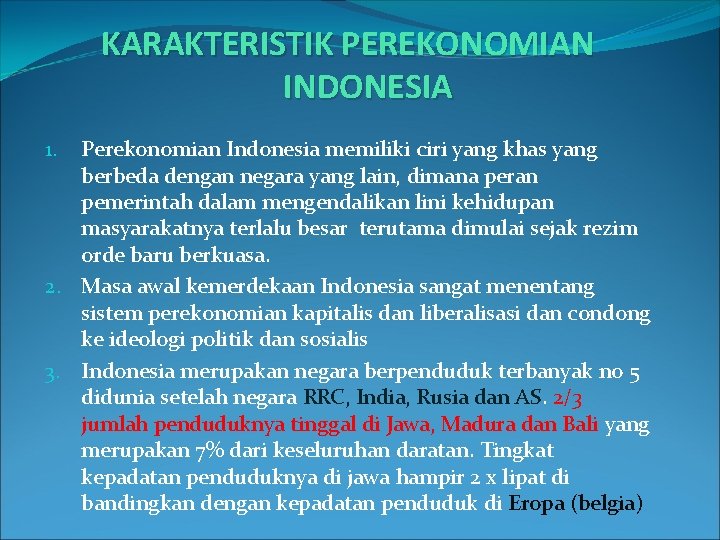 KARAKTERISTIK PEREKONOMIAN INDONESIA Perekonomian Indonesia memiliki ciri yang khas yang berbeda dengan negara yang