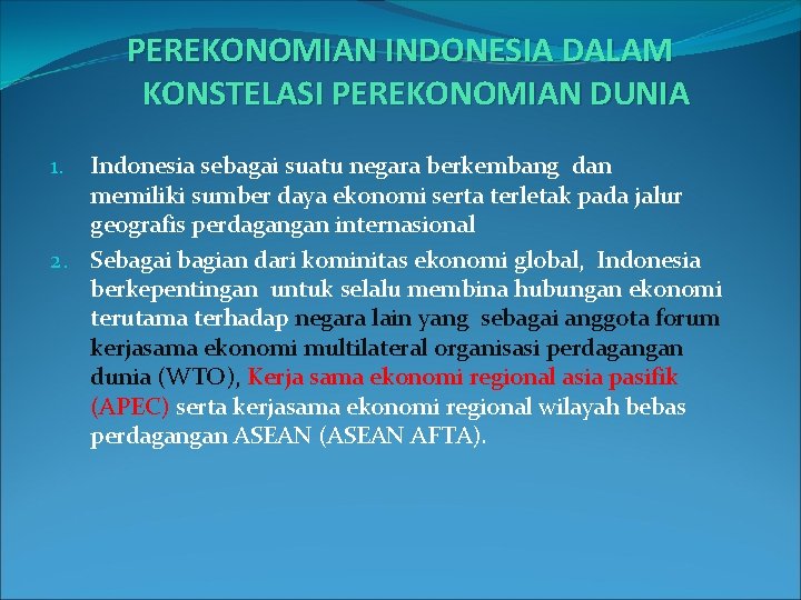 PEREKONOMIAN INDONESIA DALAM KONSTELASI PEREKONOMIAN DUNIA Indonesia sebagai suatu negara berkembang dan memiliki sumber