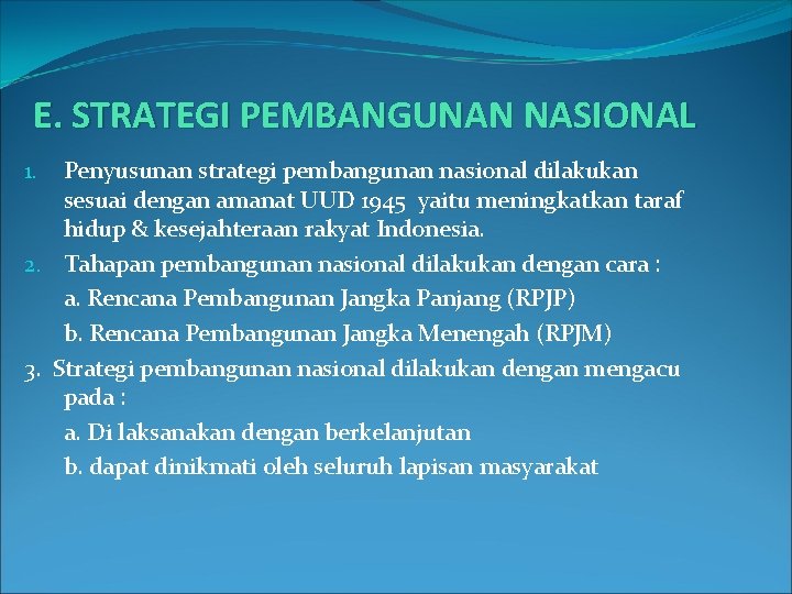 E. STRATEGI PEMBANGUNAN NASIONAL Penyusunan strategi pembangunan nasional dilakukan sesuai dengan amanat UUD 1945