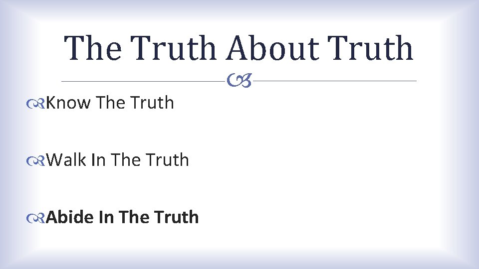 The Truth About Truth Know The Truth Walk In The Truth Abide In The The Truth About Truth Know The Truth Walk In The Truth Abide In The