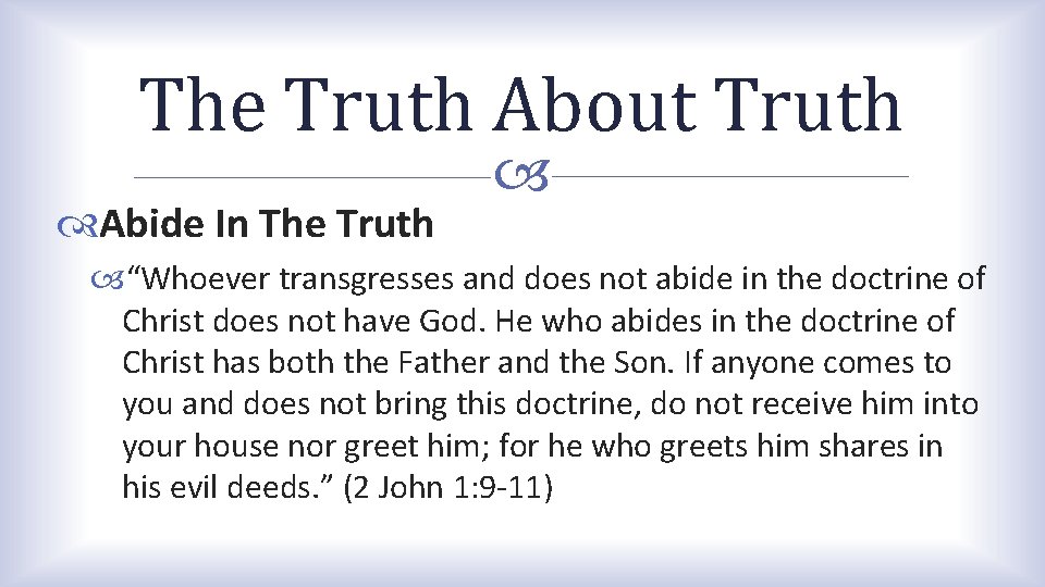The Truth About Truth Abide In The Truth “Whoever transgresses and does not abide The Truth About Truth Abide In The Truth “Whoever transgresses and does not abide