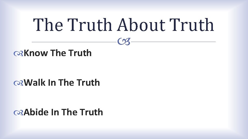 The Truth About Truth Know The Truth Walk In The Truth Abide In The The Truth About Truth Know The Truth Walk In The Truth Abide In The