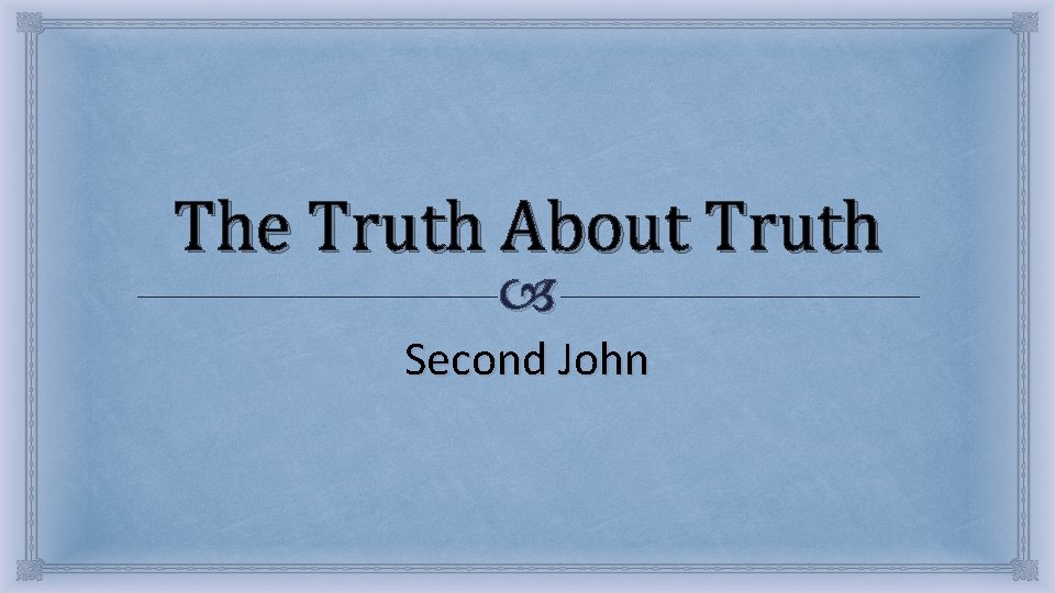 The Truth About Truth Second John The Truth About Truth Second John