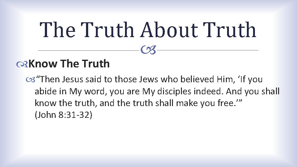 The Truth About Truth Know The Truth “Then Jesus said to those Jews who The Truth About Truth Know The Truth “Then Jesus said to those Jews who