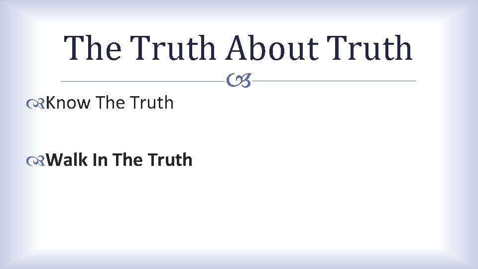 The Truth About Truth Know The Truth Walk In The Truth The Truth About Truth Know The Truth Walk In The Truth