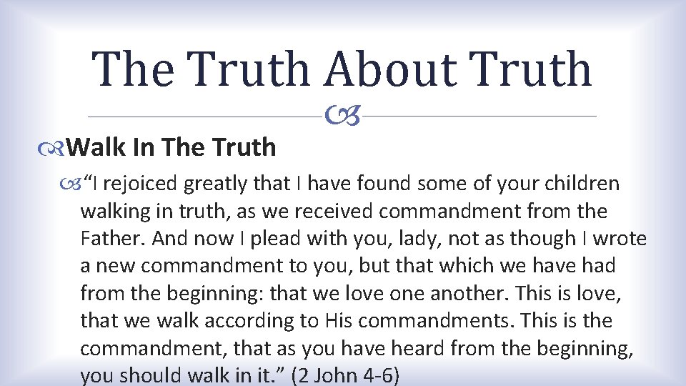 The Truth About Truth Walk In The Truth “I rejoiced greatly that I have The Truth About Truth Walk In The Truth “I rejoiced greatly that I have