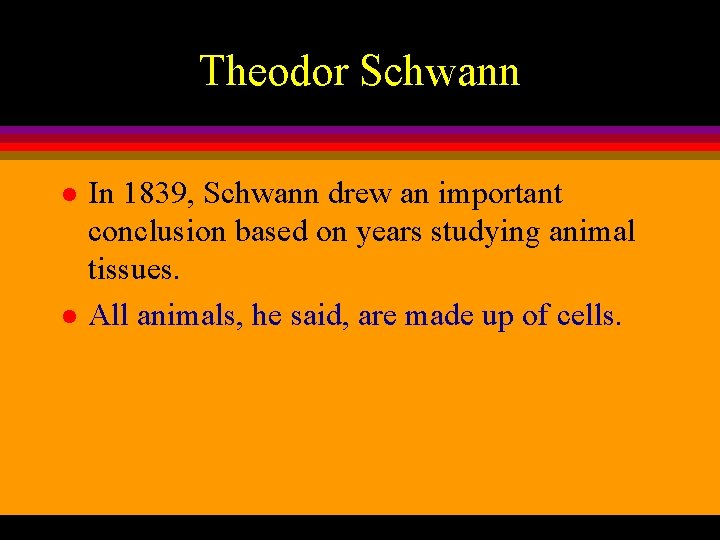 Theodor Schwann l l In 1839, Schwann drew an important conclusion based on years