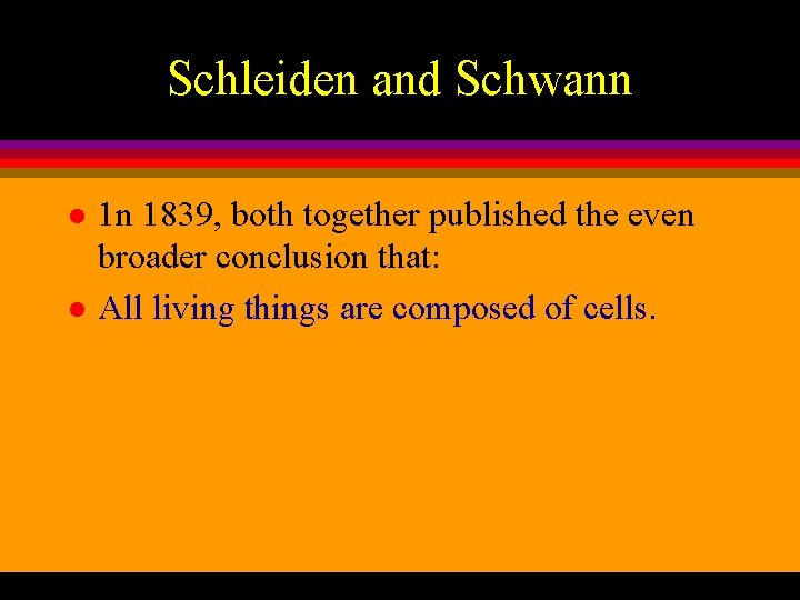 Schleiden and Schwann l l 1 n 1839, both together published the even broader