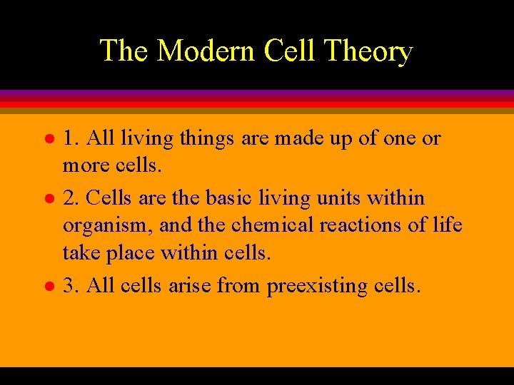 The Modern Cell Theory l l l 1. All living things are made up