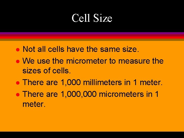 Cell Size l l Not all cells have the same size. We use the