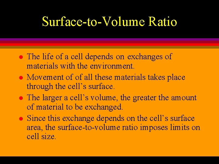 Surface-to-Volume Ratio l l The life of a cell depends on exchanges of materials